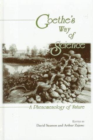 Goethe's Way of Science: A Phenomenology of Nature (Suny Series in Environmental and Architectural Phenomenology)