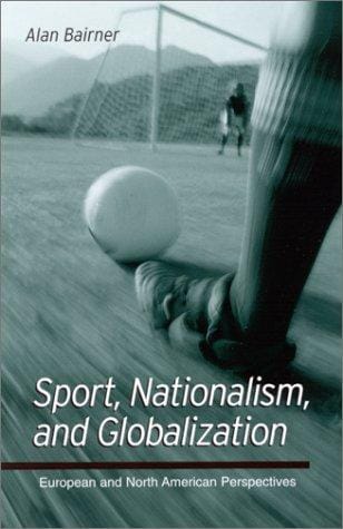 Sport, Nationalism, and Globalization: European and North American Perspectives (Suny Series in National Identities)