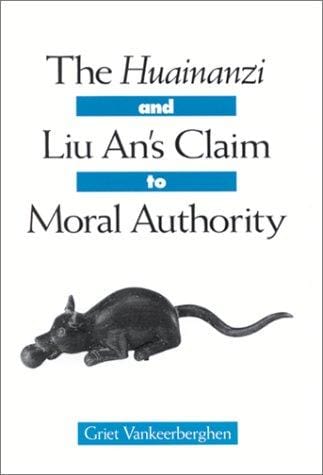 The Huainanzi and Liu An's Claim to Moral Authority (Suny Series in Chinese Philosophy and Culture)