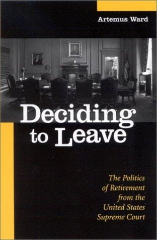 Deciding to Leave: The Politics of Retirement from the United States Supreme Court (Suny Series in American Constitutionalism)