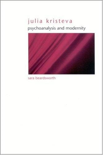 Julia Kristeva: Psychoanalysis and Modernity (Suny Series in Gender Theory)