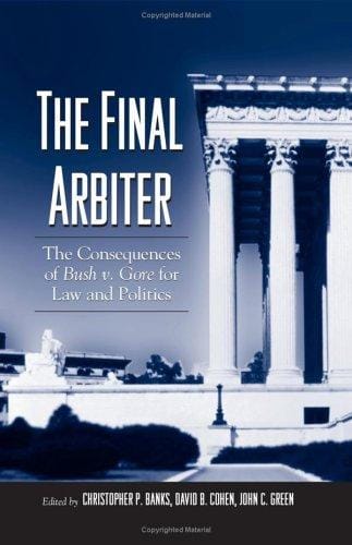 The Final Arbiter: The Consequences of Bush V. Gore for Law And Politics (Suny Series in American Constitutionalism)