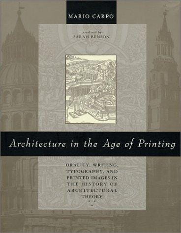 Architecture in the Age of Printing: Orality, Writing, Typography, and Printed Images in the History of Architectural Theory