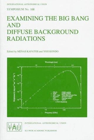 Examining the big bang and diffuse background radiations: proceedings of the 168th Symposium of the International Astronomical Union, held in the Hague, the Netherlands, August 23-26, 1994