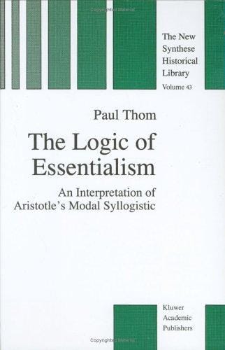 The Logic of Essentialism: An Interpretation of Aristotle's Modal Syllogistic (The New Synthese Historical Library)