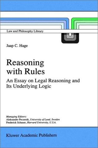 Reasoning with rules: an essay on legal reasoning and its underlying logic