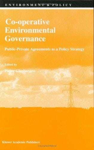Co-operative Environmental Governance: Public-Private Agreements as a Policy Strategy (Environment & Policy)