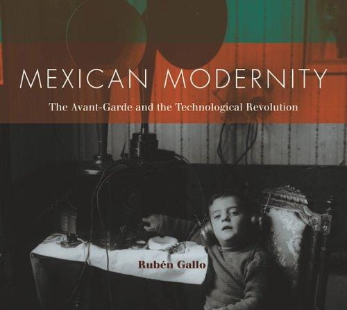 Mexican Modernity: The Avant-Garde and the Technological Revolution