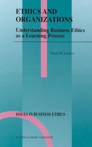 Ethics and Organizations: Understanding Business Ethics as a Learning Process (Issues in Business Ethics)