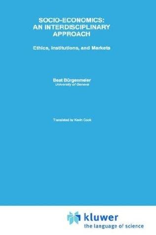 Socio-Economics: An Interdisciplinary Approach: Ethics, Institutions, and Markets