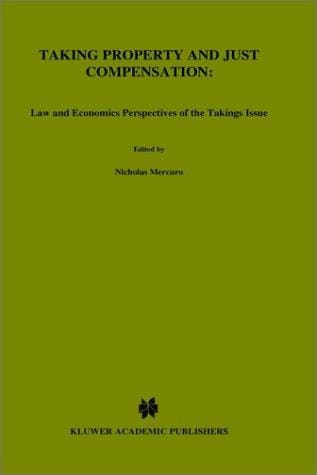 Taking Property and Just Compensation:: Law and Economics Perspectives of the Takings Issue (Recent Economic Thought)