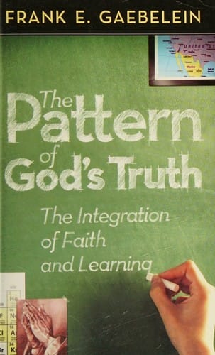 The pattern of God's truth: problems of integration in Christian education