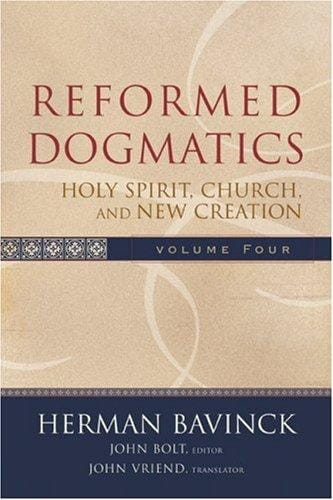 Reformed Dogmatics, vol. 4: Holy Spirit, Church, and New Creation