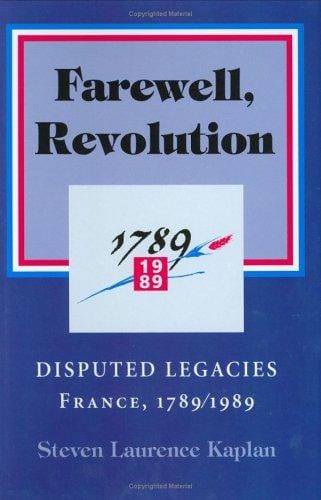Farewell, Revolution: disputed legacies : France, 1789/1989