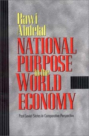 National Purpose in the World Economy: Post-Soviet States in Comparative Perspective (Cornell Studies in Political Economy)