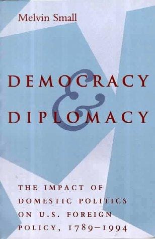 Democracy & diplomacy: the impact of domestic politics on U.S. foreign policy, 1789-1994