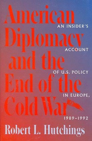American Diplomacy and the End of the Cold War: An Insider's Account of US Diplomacy in Europe, 1989-1992 (Woodrow Wilson Center Press)