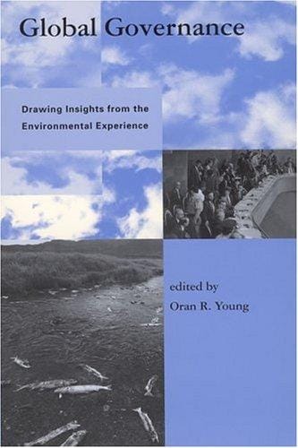 Global Governance: Drawing Insights from the Environmental Experience (Global Environmental Accord: Strategies for Sustainability and Institutional Innovation)