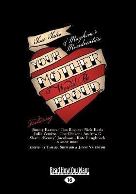 Your Mother Would Be Proud: True Tales of Mayhem and Misadventure