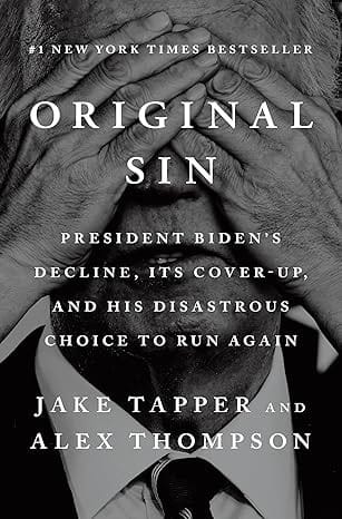 Original Sin: President Biden's Decline, Its Cover-Up, and His Disastrous Choice to Run Again