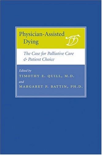 Physician-Assisted Dying: The Case for Palliative Care and Patient Choice