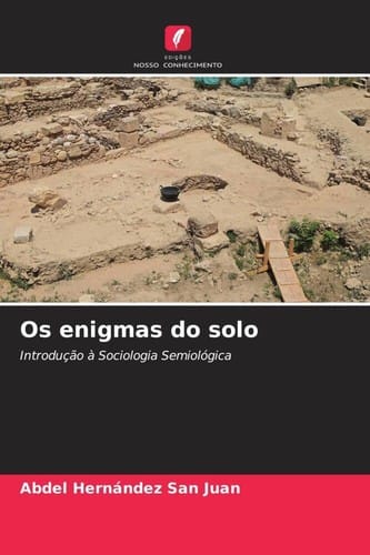 Os enigmas do solo: Introdução à Sociologia Semiológica
