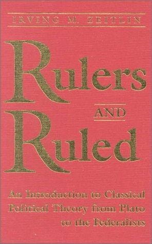 Rulers and Ruled: An Introduction to Classical Political Theory from Plato to the Federalists
