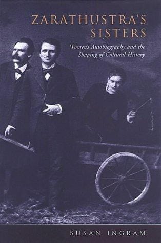 Zarathustra's sisters: women's autobiography and the shaping of cultural history