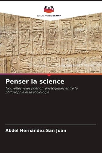 Penser la science: Nouvelles voies phénoménologiques entre la philosophie et la sociologie