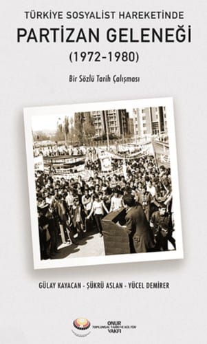 Türkiye Sosyalist Hareketinde Partizan Geleneği (1972-1980) Bir Sözlü Tarih Çalışması