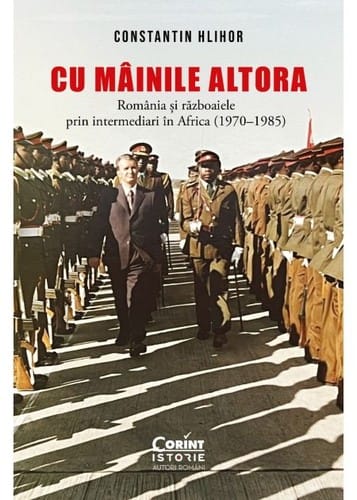 Cu mâinile altora: România și războaiele prin intermediari în Africa (1970–1985)