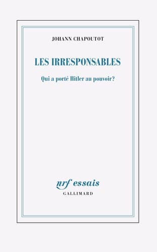 Les Irresponsables: Qui a porté Hitler au pouvoir ?