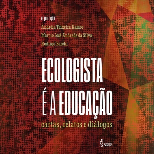 Ecologista é a educação: cartas, relatos e diálogos