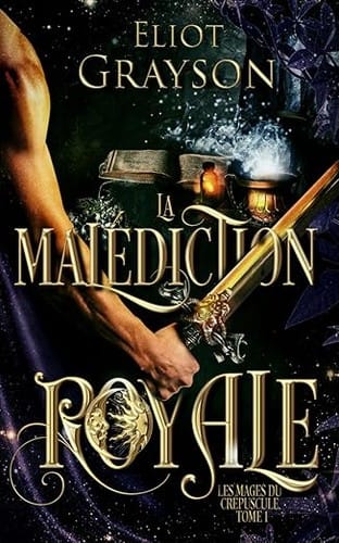 Les mages du crépuscule, Tome1 : La malédiction royale