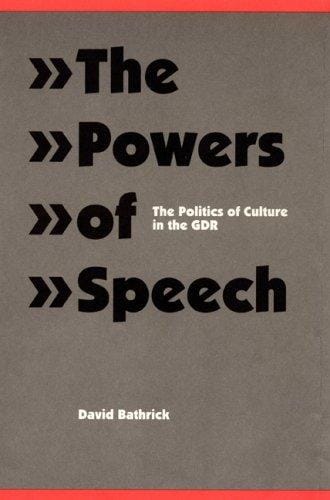 The powers of speech: the politics of culture in the GDR