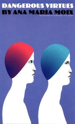 Dangerous virtues =: Las virtudes peligrosas