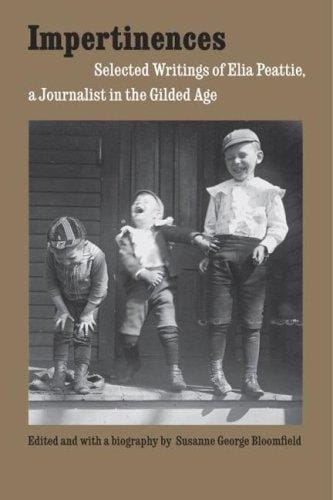 Impertinences: selected writings of Elia Peattie, a journalist in the Gilded Age