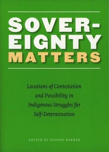 Sovereignty Matters: Locations of Contestation and Possibility in Indigenous Struggles for Self-Determination (Contemporary Indigenous Issues)