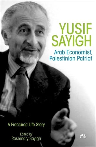 Yusif Sayigh: Arab economist and Palestinian patriot́ : a fractured life story