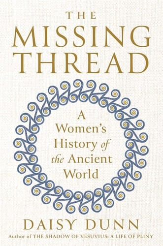 Missing Thread: A New History of the Ancient World Through the Women Who Shaped It