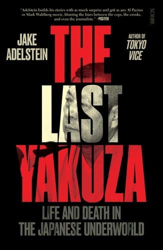 Last Yakuza: Life and Death in the Japanese Underworld