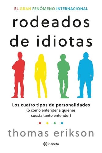 Rodeados de idiotas: Los cuatro tipos de personalidades (o cómo entender a quienes cuesta tanto entender)