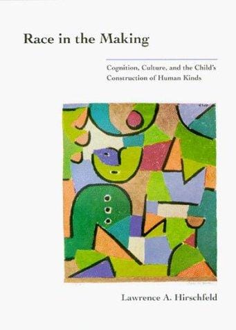 Race in the Making: Cognition, Culture, and the Child's Construction of Human Kinds (Learning, Development, and Conceptual Change)