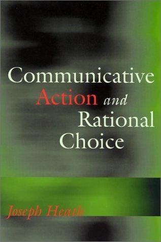 Communicative Action and Rational Choice (Studies in Contemporary German Social Thought)