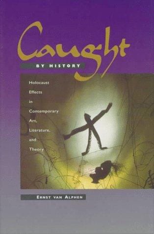 Caught by History: Holocaust Effects in Contemporary Art, Literature, and Theory