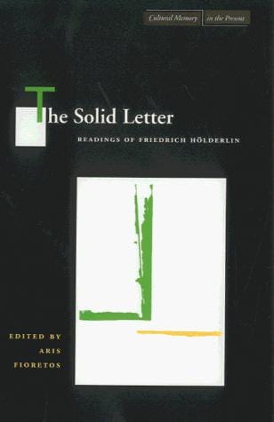 The Solid Letter: Readings of Friedrich Holderlin (Cultural Memory in the Present)