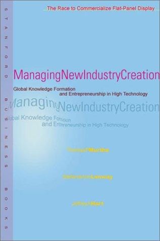 Managing New Industry Creation: Global Knowledge Formation and Entrepreneurship in High Technology