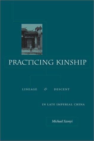 Practicing kinship: lineage and descent in late imperial China