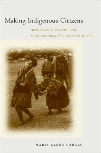 Making Indigenous Citizens: Identities, Education, and Multicultural Development in Peru