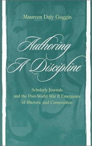 Authoring a discipline: scholarly journals and the post-World War II emergence of rhetoric and composition